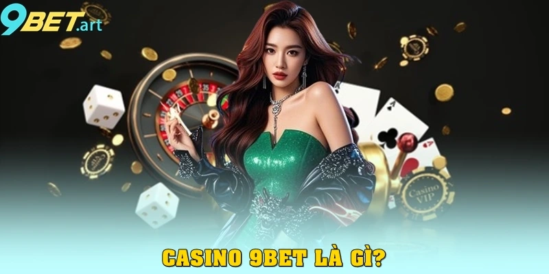 Casino 9bet là gì?