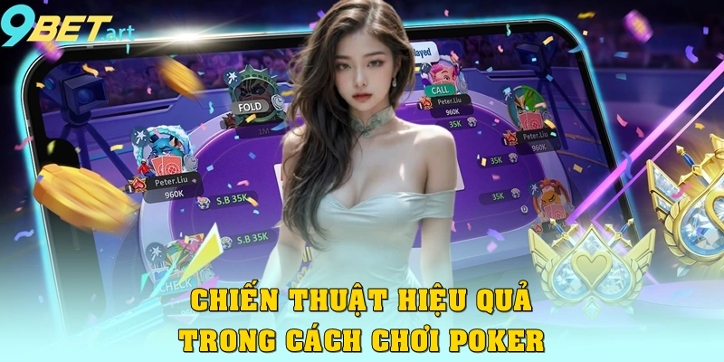 Chiến thuật hiệu quả trong cách chơi Poker