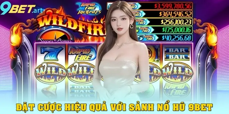 Đặt cược hiệu quả với sảnh nổ hũ 9bet
