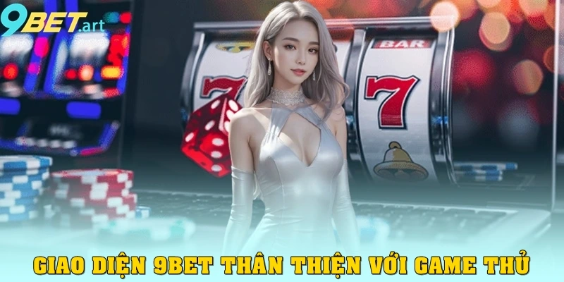 Giao diện 9bet thân thiện với game thủ