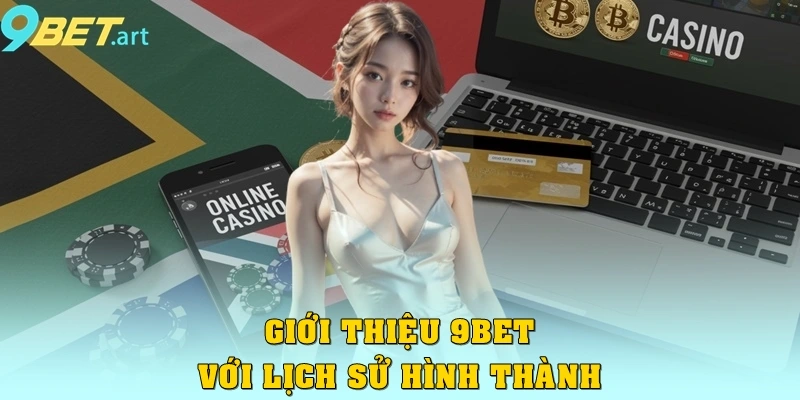 Giới thiệu 9bet với lịch sử hình thành