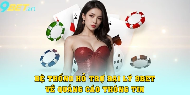 Hệ thống sẽ hỗ trợ đại lý 9bet về phần quảng cáo thông tin