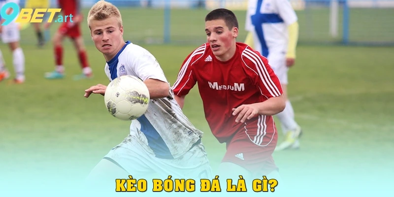 Kèo bóng đá là gì?
