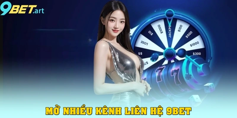Mở nhiều kênh liên hệ 9bet